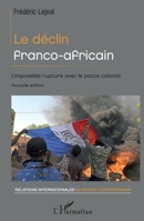 Le déclin franco-africain: L'impossible rupture avec le pacte colonial Nouvelle édition (Relations Internationales Du Monde Contemporain) (French Edition) 2140298233 Book Cover