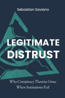 Legitimate Distrust: Why Conspiracy Theories Grow When Institutions Fail (The Collapse of Trust) B0GWVF4XD5 Book Cover