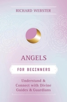 Angels for Beginners: Understand & Connect with Divine Guides & Guardians (For Beginners 0738751154 Book Cover