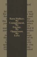 Kara Walker: My Complement, My Enemy, My Oppressor, My Love 3775719326 Book Cover