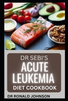 DR SEBI ACUTE LEUKEMIA DIET COOKBOOK B0BL73HHYP Book Cover