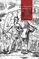 Voyages in Print: English Narratives of Travel to America 1576-1624 (Cambridge Studies in Renaissance Literature and Culture) 052103650X Book Cover