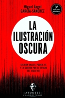 LA ILUSTRACIÓN OSCURA: Silicon Valley, poder, fe y la guerra por el estado del siglo XXI (Apuntes CLANDESTINOS) (Spanish Edition) B0HGG6VR2M Book Cover
