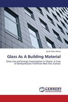 Glass As A Building Material: Glass Use and Energy Consumption in Ghana. A Case of Denkyemuoso-Techiman New Site, Kumasi 3659335568 Book Cover