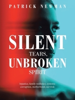 Silent Tears, Unbroken Spirit: Injustice, family resilience, systemic corruption, motherhood, survival. 1665787279 Book Cover