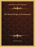 The Moral Design of Freemasonry, Deduced from the Old Charges of a Freemason 0766157105 Book Cover
