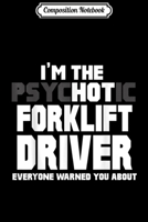 Composition Notebook: I'm The Psychotic (Hot) Forklift Driver Funny Gift Journal/Notebook Blank Lined Ruled 6x9 100 Pages 1701838028 Book Cover