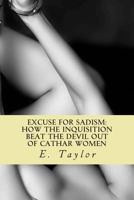 An Excuse for Sadism: How the Inquisition Beat the Devil Out of Cathar Women 1490430334 Book Cover