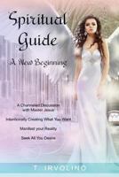 Spiritual Guide - A New Beginning: A Channeled Discussion with Master Jesus (Channeling) 1731451202 Book Cover