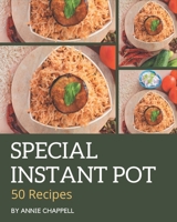 50 Special Instant Pot Recipes: The Instant Pot Cookbook for All Things Sweet and Wonderful! B08QBRGQTM Book Cover