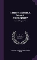 Theodore Thomas, a Musical Autobiography; Volume 2 1377443965 Book Cover