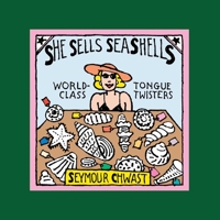 She Sells Sea Shells (The Revised Edition): World-Class Tongue Twisters 1646433378 Book Cover