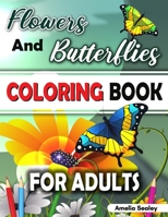 Flowers and Butterflies Coloring Book for Adults: Charming Flowers and Beautiful Butterflies Coloring Book, Relaxing Coloring Book for Grown-Ups 4901082779 Book Cover