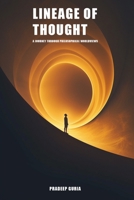 Lineage of Thought : A Journey Through Philosophical Worldviews: Tracing Ideas from Root to Rebellion — A Structured Guide to Morality, Meaning, and Society, 243 Pages , Philoshopy overview book. B0FD8NG35J Book Cover