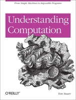 Understanding Computation: From Simple Machines to Impossible Programs 1449329276 Book Cover