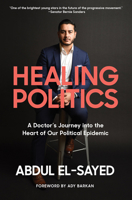 Healing Politics: A Doctor’s Journey into the Heart of Our Political Epidemic 1419747908 Book Cover