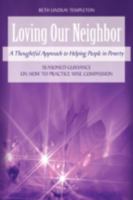 Loving Our Neighbor: A Thoughtful Approach to Helping People in Poverty 0595482767 Book Cover