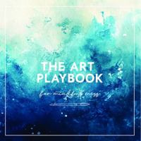 The Art Playbook : For Mindful Mess | An Art Therapy Journal with Prompts for Self Care, Stress Relief, Emotional Healing and Creative Expression. 1763717100 Book Cover