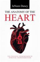 The Anatomy of the Heart: The Physical Phenomenon of Spiritual Transformation 1512734829 Book Cover