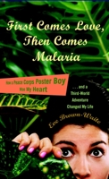 First Comes Love, Then Comes Malaria: How a Peace Corps Poster Boy Won My Heart and a Third World Adventure Changed My Life