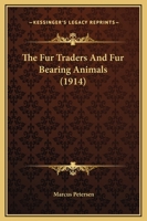The Fur Traders and Fur Bearing Animals (Classic Reprint) 1165122790 Book Cover