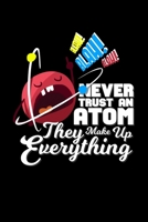 Never Trust An Atom They Make Up Everything: 6x9 Science Journal & Notebook College Rulled Paper Gift For A Physicist B083XT12L6 Book Cover