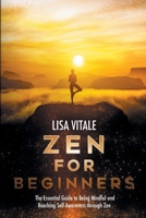 Zen for Beginners: The Essential Guide for Being Mindful and Reaching Self-Awareness through Zen 1914042212 Book Cover