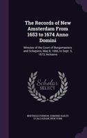 The Records of New Amsterdam from 1653 to 1674 Anno Domini: Minutes of the Court of Burgomasters and Schepens, May 8, 1666, to Sept. 5, 1673, Inclusive 1357083882 Book Cover