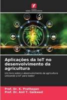 Aplicações da IoT no desenvolvimento da agricultura: Um livro sobre o desenvolvimento da agricultura utilizando a IoT para todos! (Portuguese Edition) 6207077288 Book Cover