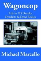 Wagoncop: Life in 3D Drunks, Derelicts & Dead Bodies 1425931456 Book Cover