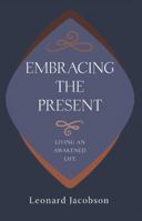 Embracing the Present: Living an Awakened Life 1960399764 Book Cover