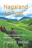 Nagaland on Foot: Tribal Trails, Bamboo Forests, and Hilltop Festivals B0FS1CTGXX Book Cover