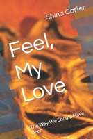 Feel, My Love: The Way We Should Have Been B0CQGTT529 Book Cover