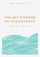 The Art and Power of Acceptance: Your Guide to Inner Peace 1454937920 Book Cover