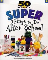 50 Nifty Super Things to Do After School 1565656865 Book Cover
