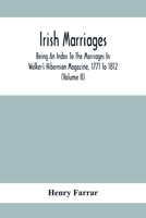 Irish Marriages; Being an Index to the Marriages in Walker's Hibernian Magazine, 1771-1812, With an Appendix from the Notes of Sir Arthur Vicars (2 Volumes in 1) 1013612655 Book Cover
