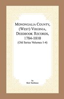 Monongalia County, (West) Virginia, Deed Book Records, 1784-1810 (Old Series Volumes 1-4) 0788400002 Book Cover