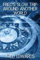 Fred's Slow Trip Around Another World 1533211140 Book Cover