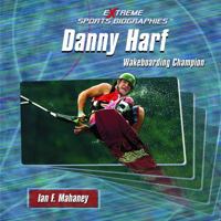 Danny Harf:: Wakeboarding Champion (Extreme Sports Biographies) 1404227431 Book Cover