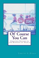 Of Course You Can: Creating Success in the Business of Sports 1537704753 Book Cover