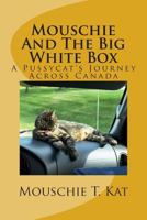 Mouschie And The Big White Box: A Pussycat's Journey Across Canada 1501092766 Book Cover