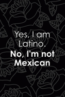 Yes, I Am Latino. No, I'm Not Mexican: All Purpose 6x9 Blank Lined Notebook Journal Way Better Than A Card Trendy Unique Gift Grey Roses Cholo 1708883371 Book Cover