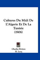 Cultures Du Midi De L'Algerie Et De La Tunisie (1906) 1168145643 Book Cover