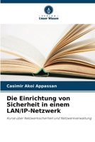 Die Einrichtung von Sicherheit in einem LAN/IP-Netzwerk: Kurse über Netzwerksicherheit und Netzwerkverwaltung 6206014967 Book Cover