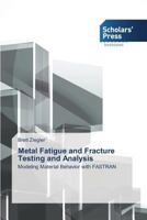 Metal Fatigue and Fracture Testing and Analysis 3639514947 Book Cover