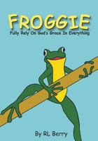 Froggie: Fully Rely On God's Grace In Everything 1717145922 Book Cover