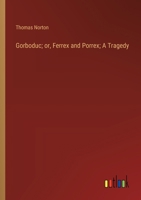 Gorboduc; or, Ferrex and Porrex; A Tragedy 3385305489 Book Cover