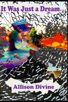 It Was Just a Dream...: Six Dreams That Didn't Vanish in the Night B0GZZX1Z83 Book Cover