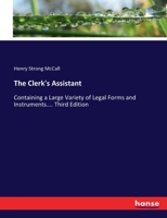 The Clerk's Assistant: Containing a Large Variety of Legal Forms and Instruments.... Third Edition 3337212611 Book Cover