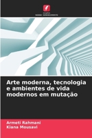 Arte moderna, tecnologia e ambientes de vida modernos em mutação (Portuguese Edition) 6207014308 Book Cover